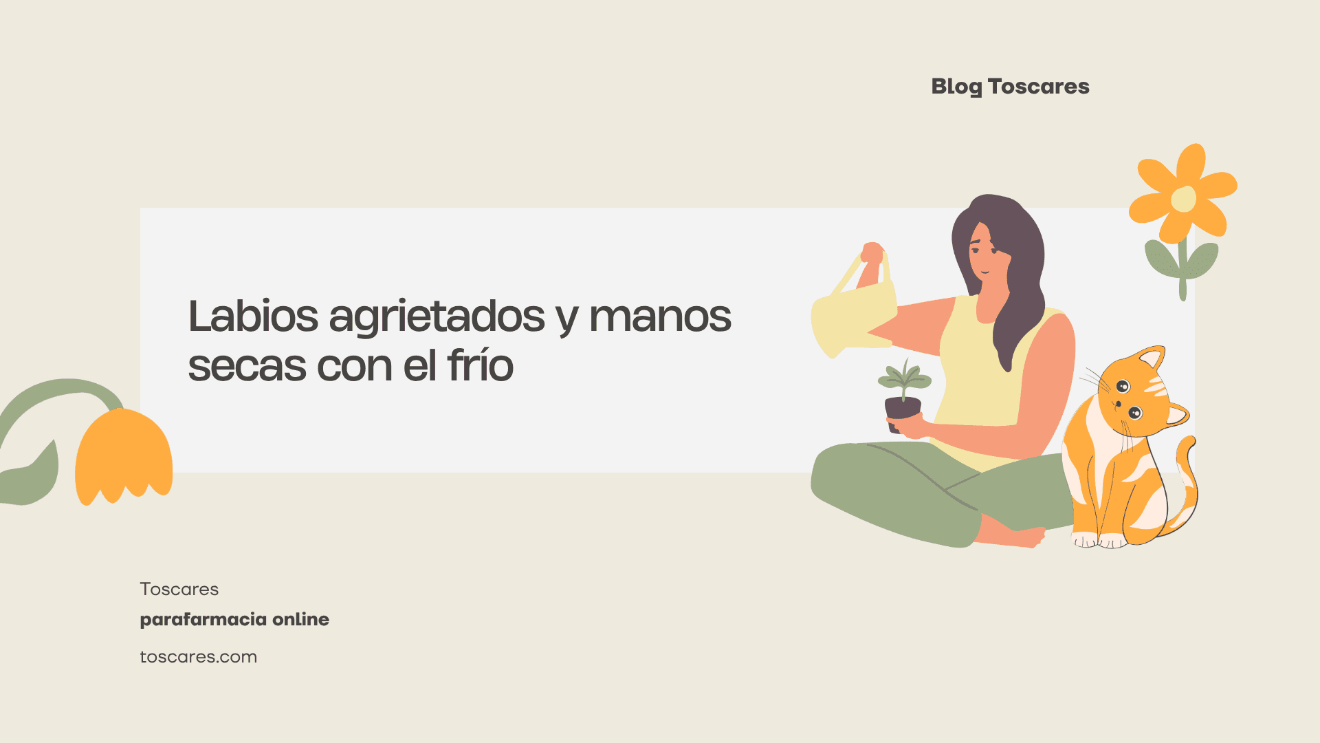 Ilustración de una mujer sentada con las piernas cruzadas regando una pequeña planta en maceta junto a un gato atigrado naranja y blanco, con el título “Labios agrietados y manos secas con el frío” sobre fondo crema.